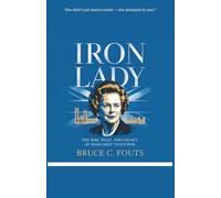 Iron Lady: The Rise, Rule, and Legacy of Margaret Thatcher