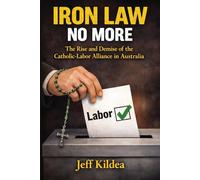 Iron Law No More: The Rise and Demise of the Catholic-Labor Alliance in Australia