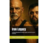 Iron Legacy: A Bodybuilding Novel of Family, Legacy, and the Pursuit of Greatness