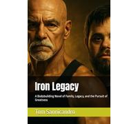 Iron Legacy: A Bodybuilding Novel of Family, Legacy, and the Pursuit of Greatness