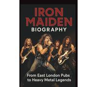 IRON MAIDEN BIOGRAPHY: From East London Pubs to Heavy Metal Legends