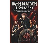 IRON MAIDEN BIOGRAPHY: From pubs and punk shows to stadiums and sold-out world tours
