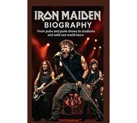 IRON MAIDEN BIOGRAPHY: From pubs and punk shows to stadiums and sold-out world tours