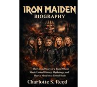 IRON MAIDEN BIOGRAPHY: The untold story of a band whose music united history, mythology and heavy metal on a global scale