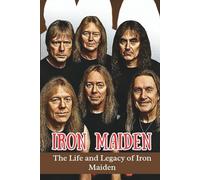 IRON MAIDEN: The Life and Legacy of Iron Maiden