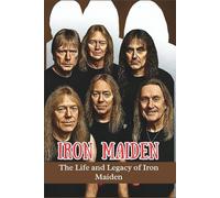 IRON MAIDEN: The Life and Legacy of Iron Maiden
