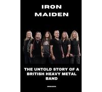 Iron Maiden: The Untold Story of a British Heavy Metal Band