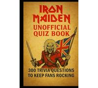 Iron Maiden Unofficial Quiz Book: 300 Trivia Questions To Keep Fans Rocking (Cool Quiz Books)