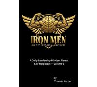 Iron Men: Built to Last and Always Lead: A Daily Leadership Mindset Reveal Self-Help Work
