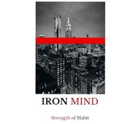 iron Mind: Strength of Habit: The Laws of Discipline and Mental strength