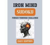 Iron Mind: Sudoku - Easy Edition: 400 Light 9×9 Puzzles to Build Logic and Focus (Iron Mind Puzzle Series)