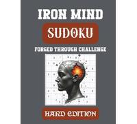 Iron Mind: Sudoku - Hard Edition: 400 Tough 9×9 Puzzles to Forge Focus and Discipline (Iron Mind Puzzle Series)