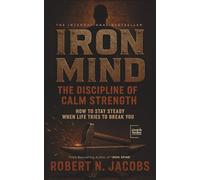 Iron Mind: The Discipline of Calm Strength. How to Stay Steady When Life Tries to Break You.