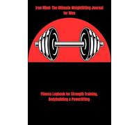 Iron Mind: The Ultimate Weightlifting Journal for Men: Fitness Logbook for Strength Training, Bodybuilding & Powerlifting