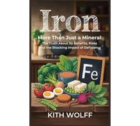 Iron: More Than Just a Mineral: The Truth About Its Benefits, Risks, and the Shocking Impact of Deficiency