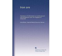 Iron ore: (Summary of information as to the present and prospective iron-ore supplies of theworld): Volume 5