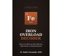 Iron Overload Decoder: A Doctor's Guide to High Ferritin, Hemochromatosis, and Iron Overload