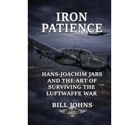 Iron Patience: Hans-Joachim Jabs and the Art of Surviving the Luftwaffe War (Aces of the Second World War)