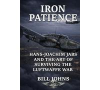 Iron Patience: Hans-Joachim Jabs and the Art of Surviving the Luftwaffe War (Aces of the Second World War)