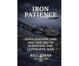 Iron Patience: Hans-Joachim Jabs and the Art of Surviving the Luftwaffe War (Aces of the Second World War)