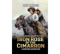 Iron Rose Of The Cimarron: A Western Adventure (Helen Candee Churchill Out West)