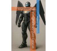 Iron Shadows Over Caracas: The Cartel Wars, the Oil Fields, and the Rise of Flying Humanoids (Project AETHER Series)
