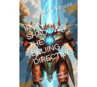 IRON SHADOWS: THE BEIJING DIRECTIVE: PROJECT AETHER SERIES BOOK THREE: 3