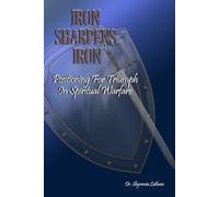 Iron Sharpens Iron: Positioning for Triumph in Spiritual Warfare