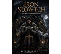 Iron Slowtch: O Guardião da Chama de Ônix (Crônicas da Casa Slowtch)