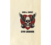 Iron & Sweat: Training Journal: Old School Bodybuilding Logbook for Men | 120 Pages Gym Tracker with Body Measurement Check-ins | Vintage Hardcore Design.