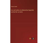 Iron und Isolde, ein altdeutsches Sagenbild, und Der Bär von Berlin