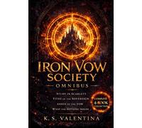 Iron Vow Omnibus: Includes Study in Scarlett, Tithe of the Sovereign, Ashes of the Vow, and What the Nothing Holds (The Iron Vow Society)