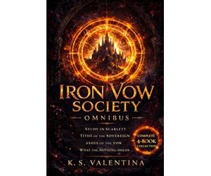 Iron Vow Omnibus: Includes Study in Scarlett, Tithe of the Sovereign, Ashes of the Vow, and What the Nothing Holds (The Iron Vow Society)
