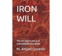 IRON WILL: The Art and Science of Unbreakable Discipline