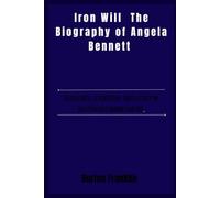 Iron Will The Biography of Angela Bennett: Resilience, leadership, and legacy in Australia’s mining empire.