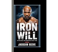IRON WILL: The Rise, Rage, And Redemption Of Mike Tyson