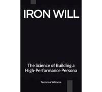 Iron Will: The Science of Building a High-Performance Persona
