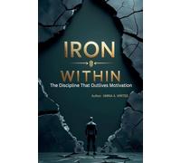 Iron Within: The Discipline That Outlives Motivation