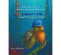 Ironback Turtle and the Heavy Shell: A Children’s Story About Esophageal Cancer, Courage, and Family Support (The Shell & Feather Stories™️)