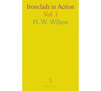 Ironclads in Action: A Sketch of Naval Warfare From 1855 to 1895, With Some Account of the Development of the Battleship in England