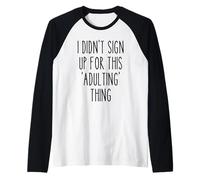 Ironic Funny I Didn'T Sign Up for This Adulting Things Humor Camiseta Manga Raglan