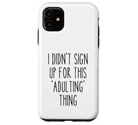 Ironic Funny I Didn'T Sign Up for This Adulting Things Humor Carcasa para iPhone 11