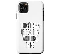 Ironic Funny I Didn'T Sign Up for This Adulting Things Humor Carcasa para iPhone 11 Pro MAX