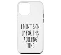 Ironic Funny I Didn'T Sign Up for This Adulting Things Humor Carcasa para iPhone 12 Mini