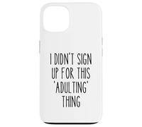 Ironic Funny I Didn'T Sign Up for This Adulting Things Humor Carcasa para iPhone 13