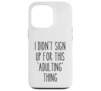 Ironic Funny I Didn'T Sign Up for This Adulting Things Humor Carcasa para iPhone 13 Pro