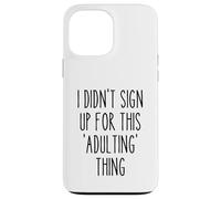 Ironic Funny I Didn'T Sign Up for This Adulting Things Humor Carcasa para iPhone 13 Pro MAX