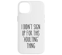 Ironic Funny I Didn'T Sign Up for This Adulting Things Humor Carcasa para iPhone 14 Plus
