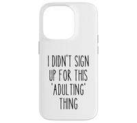 Ironic Funny I Didn'T Sign Up for This Adulting Things Humor Carcasa para iPhone 14 Pro