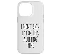 Ironic Funny I Didn'T Sign Up for This Adulting Things Humor Carcasa para iPhone 14 Pro MAX